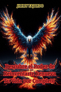 Descubre el Poder de Reinventarte Renueva Tu Vida por Completo