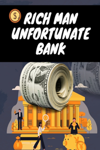 Rich Man Unfortunate Bank