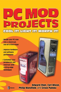 PC Mod Projects: Cool It! Light It! Morph It!
