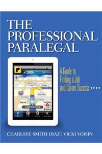 The The Professional Paralegal Professional Paralegal: A Guide to Finding a Job and Career Success