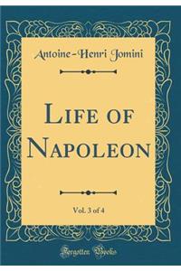 Life of Napoleon, Vol. 3 of 4 (Classic Reprint)