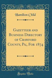 Gazetteer and Business Directory of Crawford County, Pa;, for 1874 (Classic Reprint)