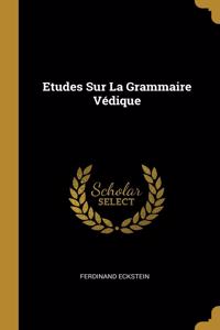 Etudes Sur La Grammaire Védique