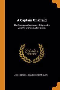 A CAPTAIN UNAFRAID: THE STRANGE ADVENTUR