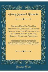 Versuch Über Die Von Der Erlauchten Königlich-Dänischen Gesellschaft Der Wissenschaften Zu Kopenhagen Im Jahr 1805 Bekannt Gemachte Preisfrage