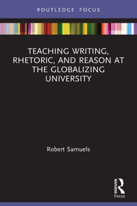 Teaching Writing, Rhetoric, and Reason at the Globalizing University