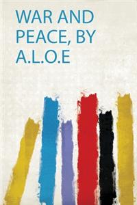 War and Peace, by A.L.O.E