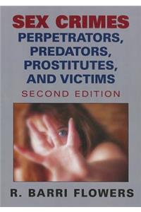 Sex Crimes: Perpetrators, Predators, Prostitutes, and Victims