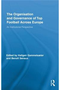 The Organisation and Governance of Top Football Across Europe