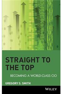 Straight to the Top: Becoming a World-Class CIO