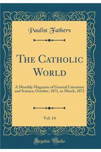 The Catholic World, Vol. 14: A Monthly Magazine of General Literature and Science; October, 1871, to March, 1872 (Classic Reprint)