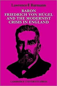 Baron Friedrich von Hugel and the Modernist Crisis in England