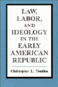 Law, Labor, and Ideology in the Early American Republic