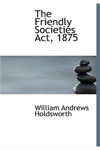 The Friendly Societies ACT, 1875