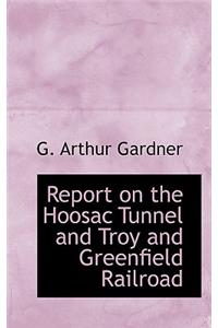 Report on the Hoosac Tunnel and Troy and Greenfield Railroad