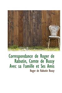 Correspondance de Roger de Rabutin, Comte de Bussy Avec Sa Famille Et Ses Amis
