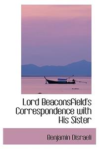 Lord Beaconsfield's Correspondence with His Sister