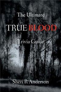 The Ultimate TRUE BLOOD Trivia Guide