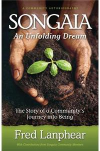 Songaia: An Unfolding Dream: The Story of a Community's Journey into Being