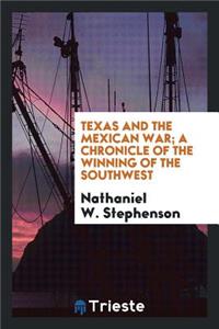 Texas and the Mexican War; A Chronicle of the Winning of the Southwest