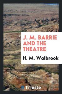 J. M. Barrie and the Theatre