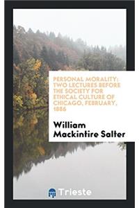 Personal Morality: Two Lectures Before the Society for Ethical Culture of Chicago, February, 1886