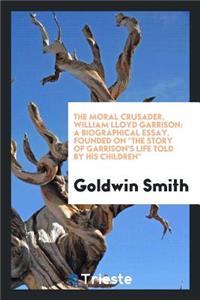 The Moral Crusader, William Lloyd Garrison