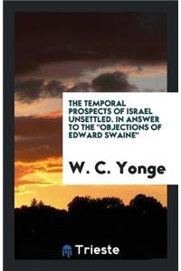 Temporal Prospects of Israel Unsettled. in Answer to the Objections of Edward Swaine