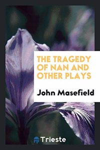 Tragedy of Nan and Other Plays
