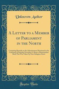 A Letter to a Member of Parliament in the North: Containing Remarks on the Advertisement Mentioned in the Craftsman of Saturday November 8, about a Memorandum Book That Was Taken Up Near Arlington-Street (Classic Reprint)