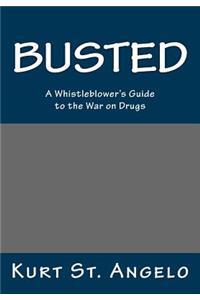 BUSTED - A Whistleblower's Guide to the War on Drugs