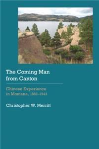 Coming Man from Canton: Chinese Experience in Montana, 1862-1943