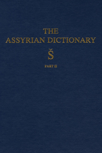 Assyrian Dictionary of the Oriental Institute of the University of Chicago, Volume 17, S, Part 2