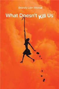 What Doesn't Kill Us