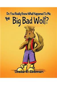 Do You Really Know What Happened To Me, The Big Bad Wolf?