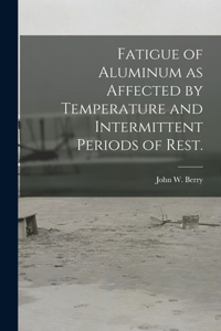 Fatigue of Aluminum as Affected by Temperature and Intermittent Periods of Rest.