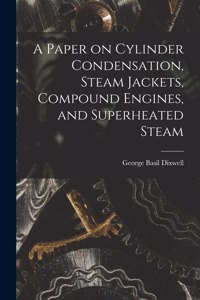 Paper on Cylinder Condensation, Steam Jackets, Compound Engines, and Superheated Steam