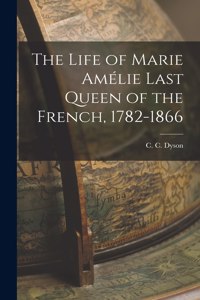 Life of Marie Amélie Last Queen of the French, 1782-1866