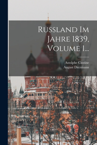 Russland Im Jahre 1839, Volume 1...