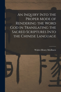 Inquiry Into the Proper Mode of Rendering the Word God in Translating the Sacred Scriptures Into the Chinese Language