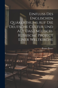 Einfluss Des Englischen Quäkerthums Auf Die Deutsche Cultur Und Auf Das Englisch-Russische Project Einer Weltkirche