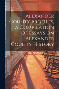 Alexander County Profiles, a Compilation of Essays on Alexander County History
