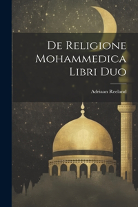 De Religione Mohammedica Libri Duo
