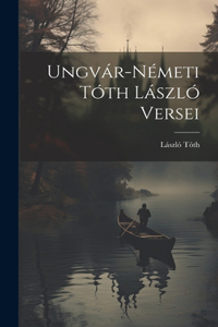 Ungvár-Németi Tóth László Versei