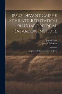 Jésus Devant Caiphe Et Pilate, Réfutation Du Chapitre De M. Salvador, Intitulé