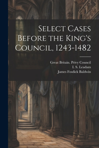 Select Cases Before the King's Council, 1243-1482