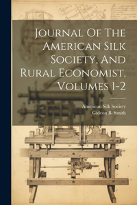 Journal Of The American Silk Society, And Rural Economist, Volumes 1-2