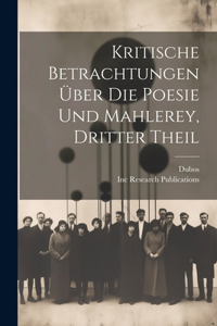 Kritische Betrachtungen Über Die Poesie Und Mahlerey, Dritter Theil