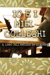 Io e i miei colleghi - Il libro dell'amicizia da iscrivere