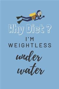 Why Diet? I'm weightless under water: Scuba Diving and Snorkeling Notebook